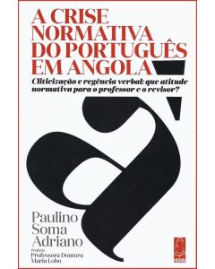 A Crise Normativa do Português em Angola - Cliticização e regência verbal: que atitude normativa para o professor e o revisor?