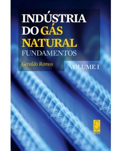 Indústria do Gás Natural - Fundamentos (Volume I)