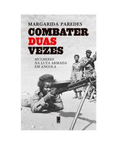 Combater Duas Vezes - Mulheres na Luta Armada em Angola