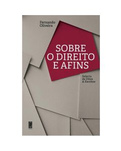 Sobre o Direito e afins - Selecta de Ditos & Escritos